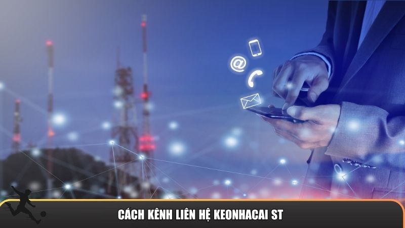 Cách kênh liên hệ Keonhacai ST