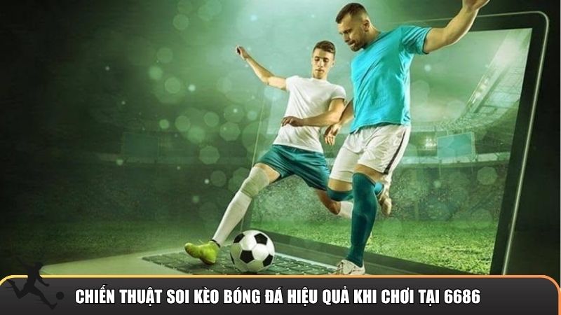 Cách soi kèo nhà cái bóng đá tại 6686