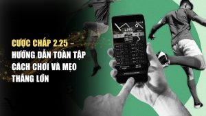 Kèo cược chấp 2.25 là gì? Kèo 2 1/4, Cách chia tiền dễ hiểu