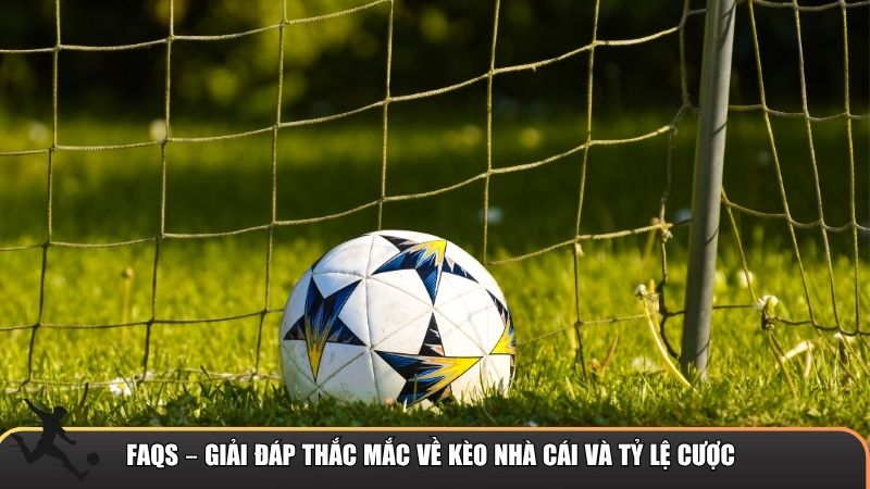 FAQs – Giải đáp thắc mắc về Kèo nhà cái và tỷ lệ cược