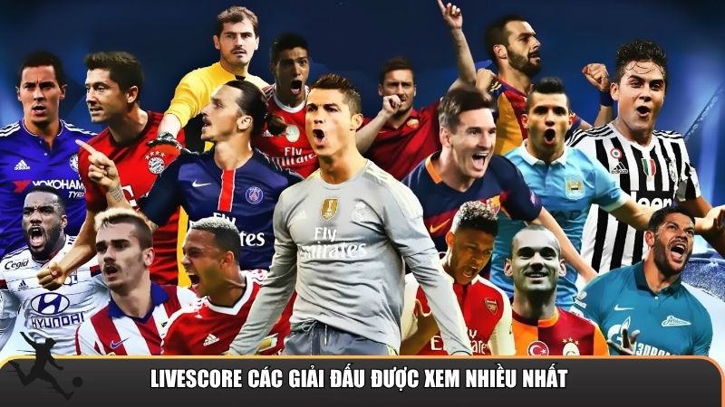 Livescore các giải đấu được xem nhiều nhất