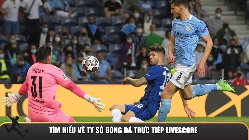 Tìm hiểu về tỷ số bóng đá trực tiếp Livescore