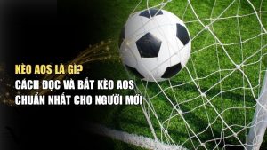 Giải mã kèo AOS trong cá độ bóng đá: Khi nào nên đặt cược?