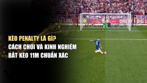 Kèo Penalty Là Gì? Cách tính kèo luân lưu đơn giản