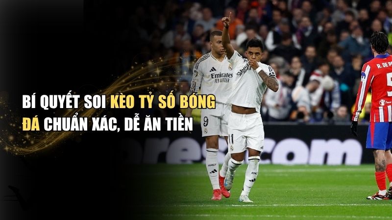 Bí Quyết Soi Kèo Tỷ Số Bóng Đá Chuẩn Xác, Dễ Ăn Tiền