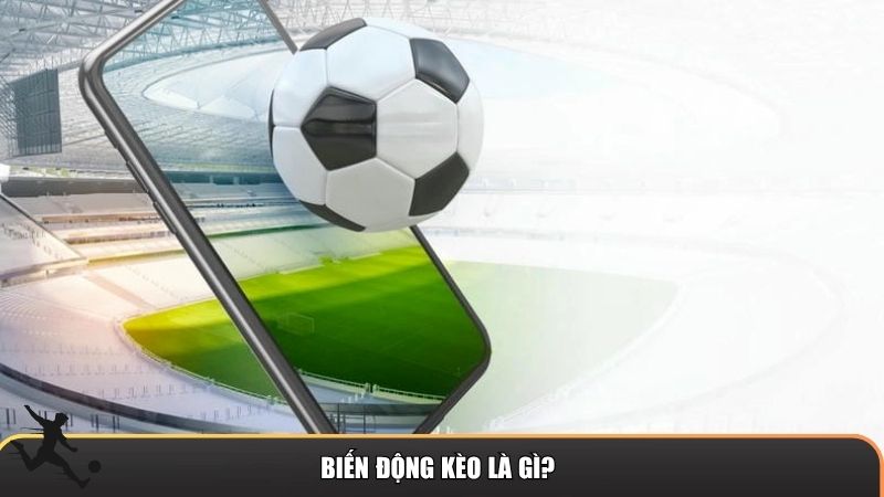 Biến động kèo là gì?