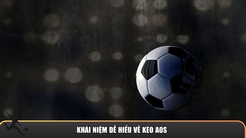 Khái niệm dễ hiểu về kèo AOS