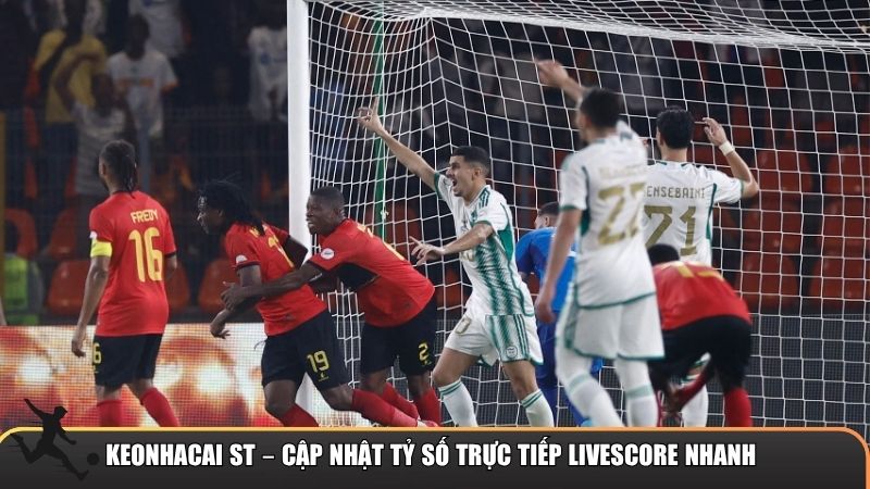Keonhacai ST – Hệ thống cập nhật tỷ số trực tiếp Livescore nhanh, chuẩn và toàn diện