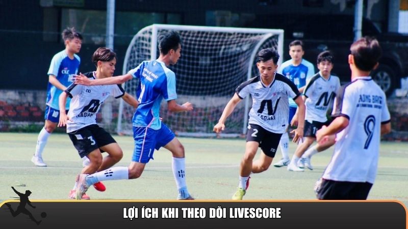 Lợi ích khi theo dõi Livescore