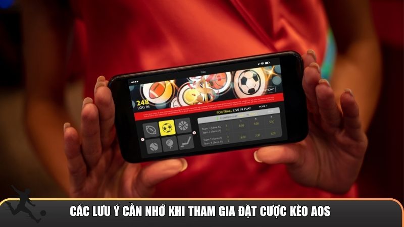 Các lưu ý cần nhớ khi tham gia đặt cược kèo AOS