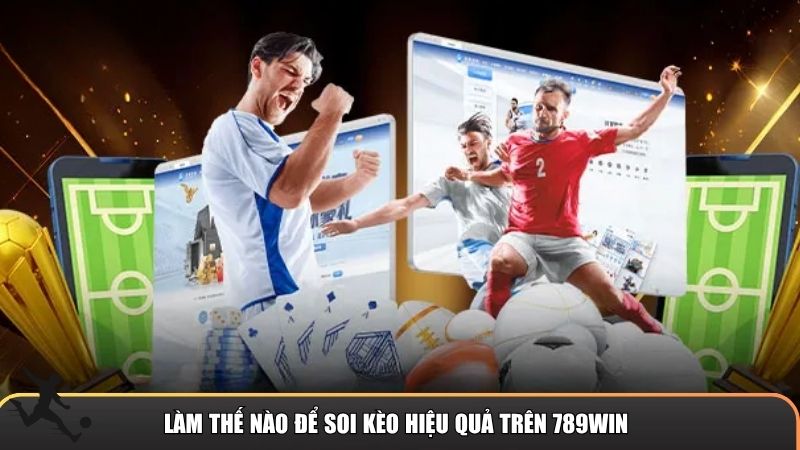 Làm thế nào để soi kèo hiệu quả trên 789win