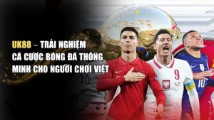 UK88 Thể Thao & Casino: Nạp Rút Tối Đa 5 Phút, Đánh giá chi tiết