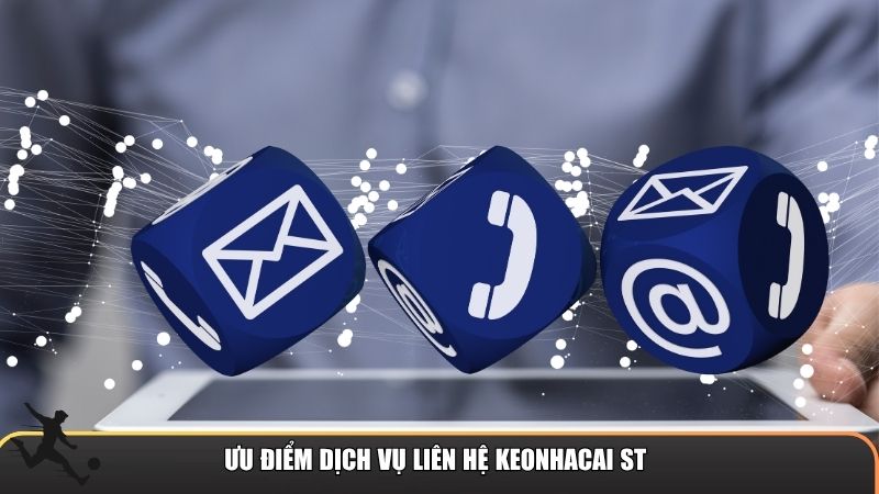 Ưu điểm dịch vụ liên hệ Keonhacai ST