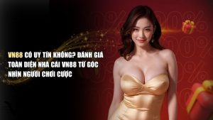 Đánh giá VN88: Lời thật từ người chơi có rút tiền