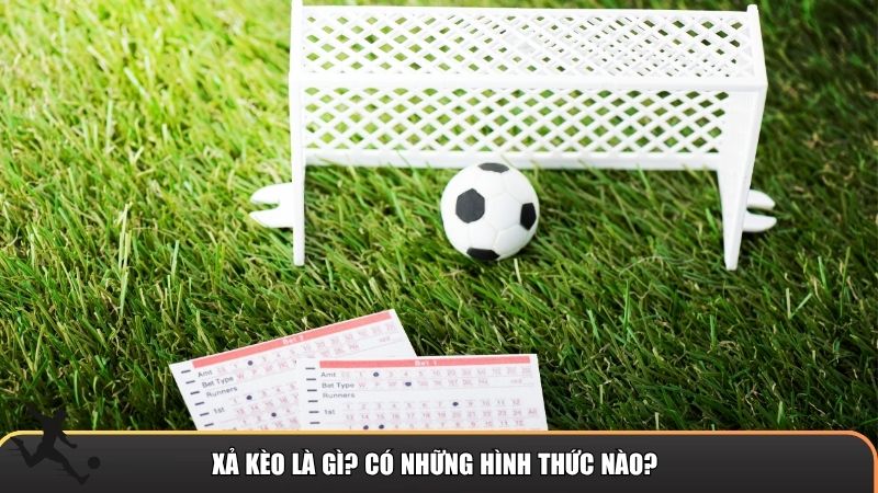 Xả kèo là gì? Có những hình thức nào?