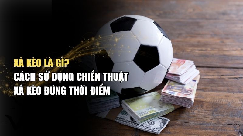 Xả kèo bóng đá: Tìm hiểu chi tiết từ A đến Z