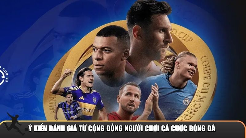 Ý kiến đánh giá từ cộng đồng người chơi cá cược bóng đá