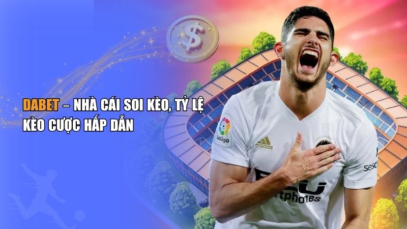 Đánh Giá Dabet có uy tín? Các loại tỷ lệ kèo tại Dabet thể thao