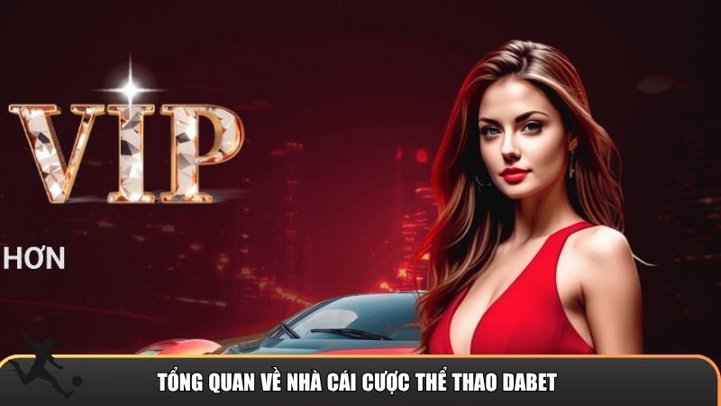 Tổng quan về nhà cái cược thể thao Dabet