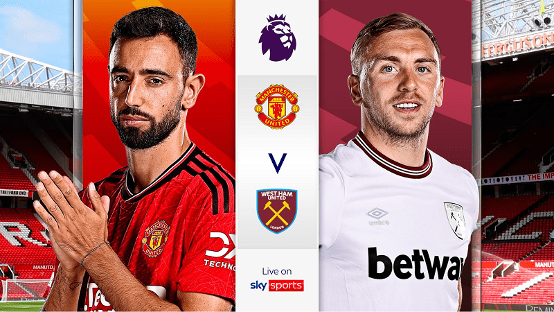 Soi kèo chi tiết trận MU vs West Ham ngày 5/12