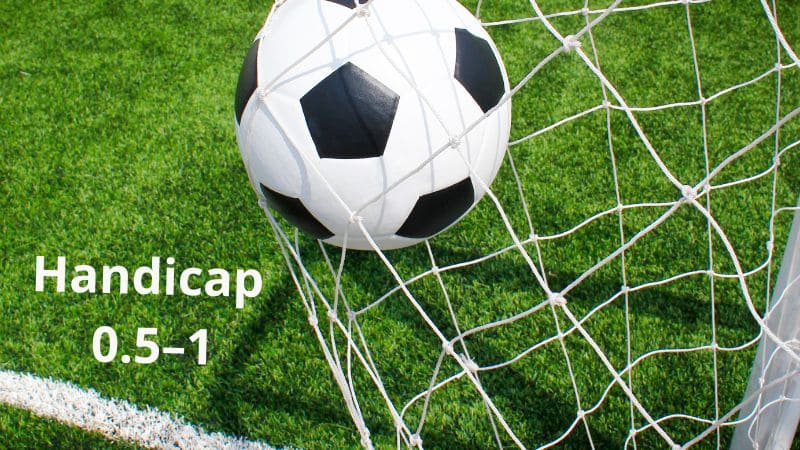 Handicap 0.5-1 là một dạng kèo chấp châu Âu